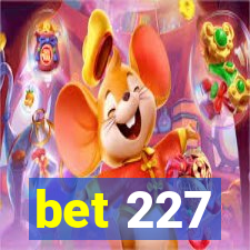 bet 227